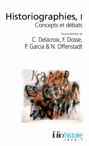 Christian Delacroix, François Dosse, Patrick Garcia et Nicolas Offenstadt [dir.], Historiographies, coll. Folio, Gallimard, 2010