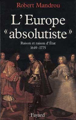 L’Europe «absolutiste» : Raison et raisons d’État 1649-1775