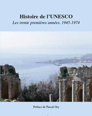 Histoire de l’UNESCO. Les trente premières années. 1945-1974