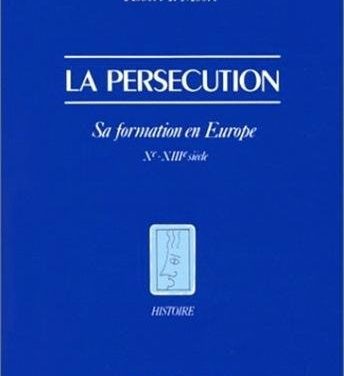 La persécution, sa formation en Europe, Xe et XIIIe siècle