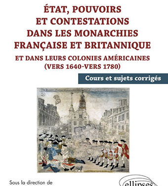 État, pouvoirs et contestations dans les monarchies française et britannique et dans leurs colonies américaines (vers 1640-vers 1780)