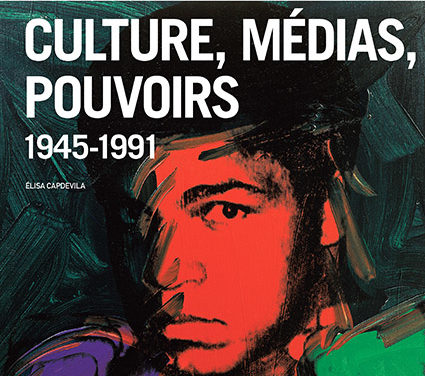 CULTURE, MÉDIAS, POUVOIRS – 1945-1991