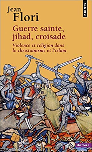 Guerre sainte, jihad, croisade. Violence et religion dans le christianisme et l’islam