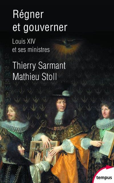 Régner et gouverner : Louis XIV et ses ministres