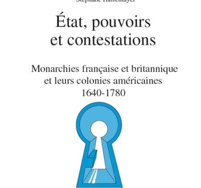État, pouvoirs et contestations – Monarchies française et britannique et leurs colonies américaines 1640-1780