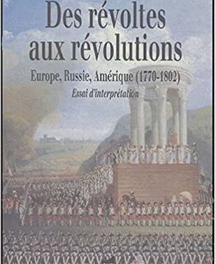 Serge BIANCHI – Des révoltes aux révolutions, Europe, Russie, Amérique (1770- 1802). Essai d’interprétation.