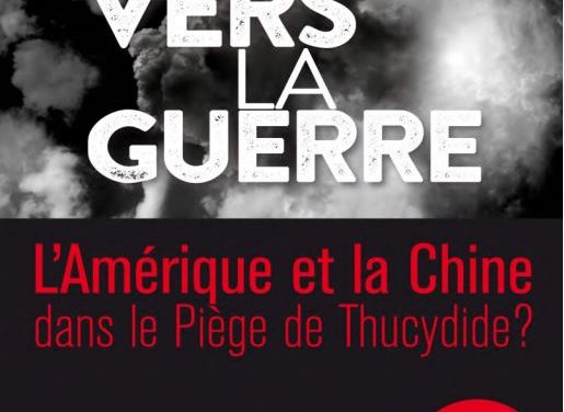 Vers la guerre: La Chine et l’Amérique dans le Piège de Thucydide ?