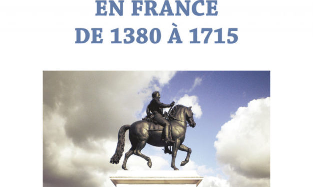 La construction de l’Etat monarchique en France de 1380 à 1715 (chapitre 7 – 8 – 9)