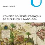 L’empire colonial français de Richelieu à Napoléon