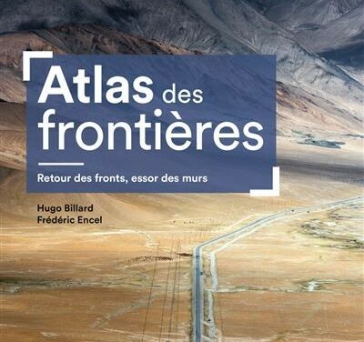 Atlas des frontières. Retour des fronts, essor des murs
