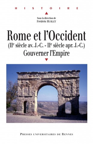 Rome et l’occident: Gouverner l’Empire (IIe siècle av. J.-C. – IIe siècle ap. J.-C.)