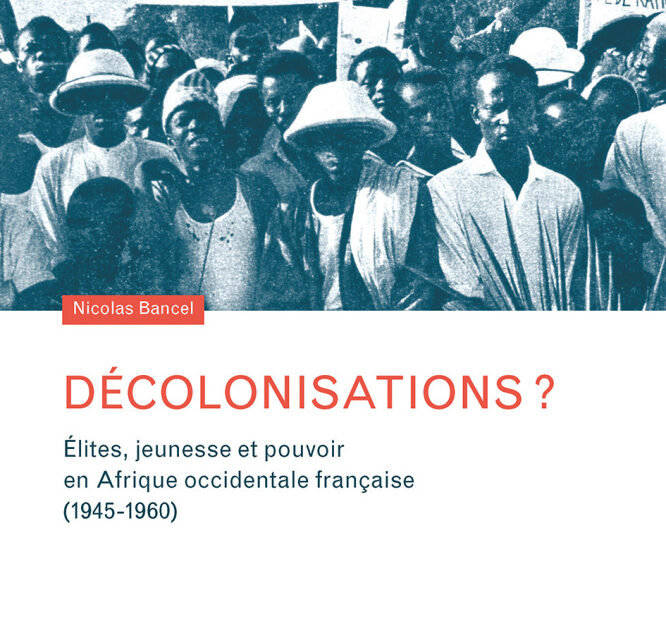 Décolonisations ? Elites, jeunesse et pouvoir en Afrique occidentale française (1945-1960)