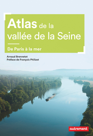 Atlas de la vallée de la Seine. De Paris à la mer.