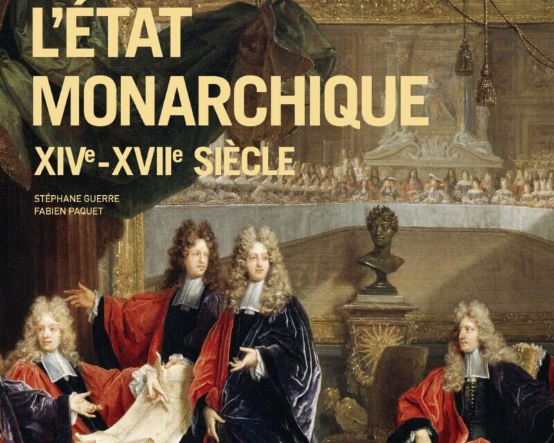 « La construction de l’Etat monarchique, XIVe – XVIIe siècle »