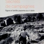 Secrets de campagnes, Figures et familles paysannes au XXe siècle