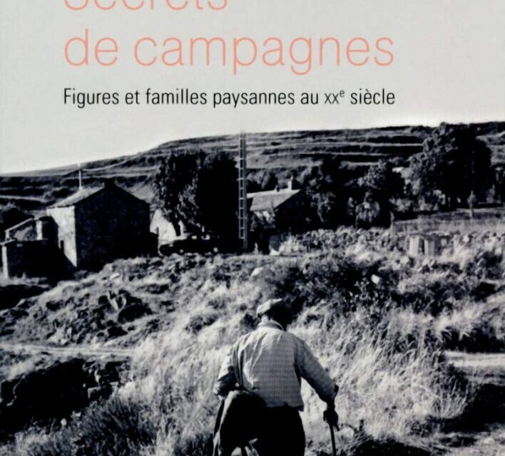 Secrets de campagnes, Figures et familles paysannes au XXe siècle