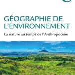 Géographie de l’environnement. La nature au temps de l’Anthropocène