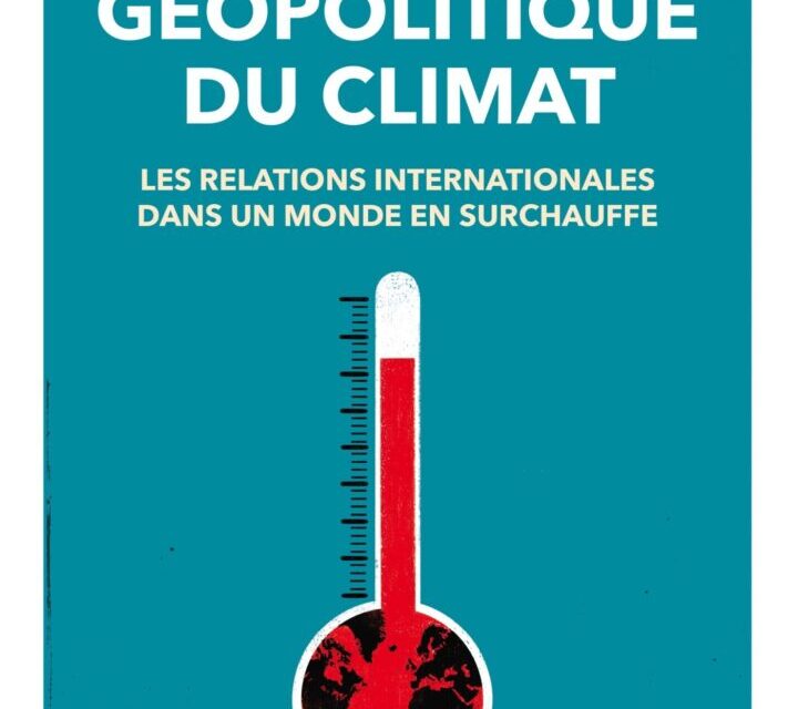 Géopolitique du climat. Les relations internationales dans un monde en surchauffe