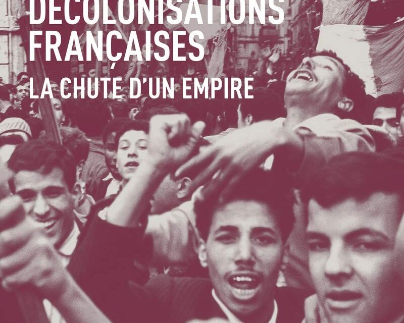 Décolonisations françaises, la chute d’un Empire