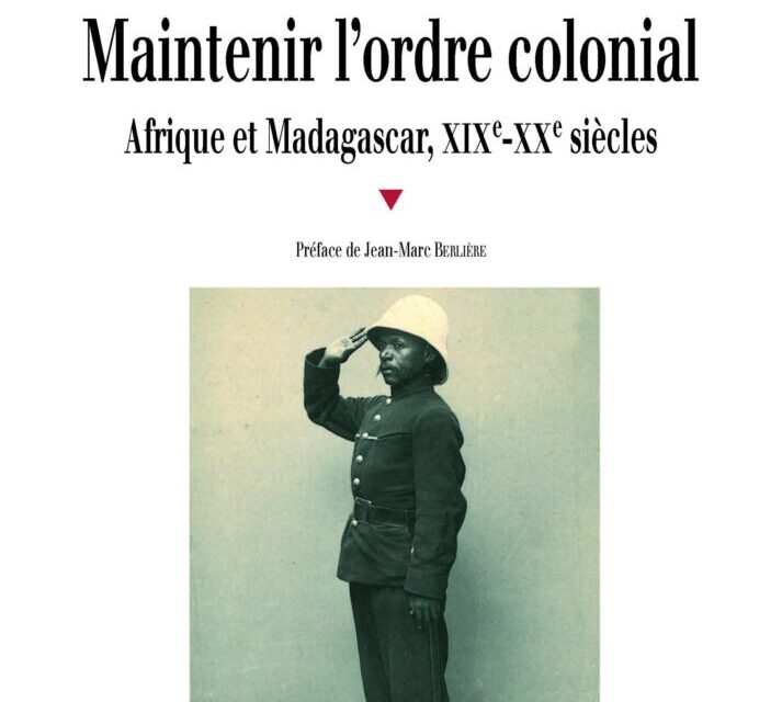 Maintenir l’ordre colonial. Afrique et Madagascar, XIXe-XXe siècles