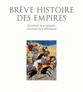 Brève histoire des empires. Comment ils surgissent, comment ils s&rsquo;effondrent