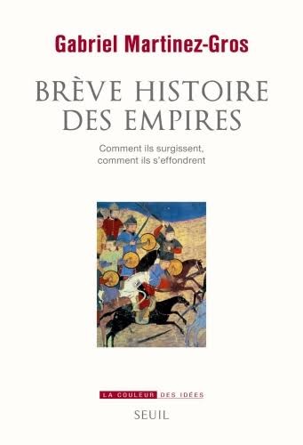 Brève histoire des empires. Comment ils surgissent, comment ils s&rsquo;effondrent